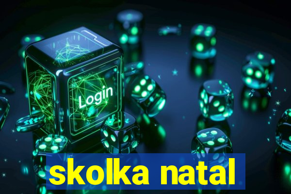 skolka natal